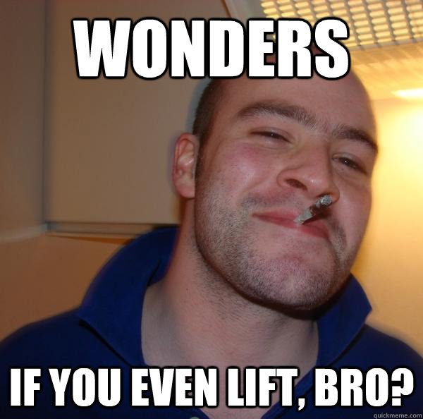 Wonders if you even lift, bro? - Wonders if you even lift, bro?  Misc