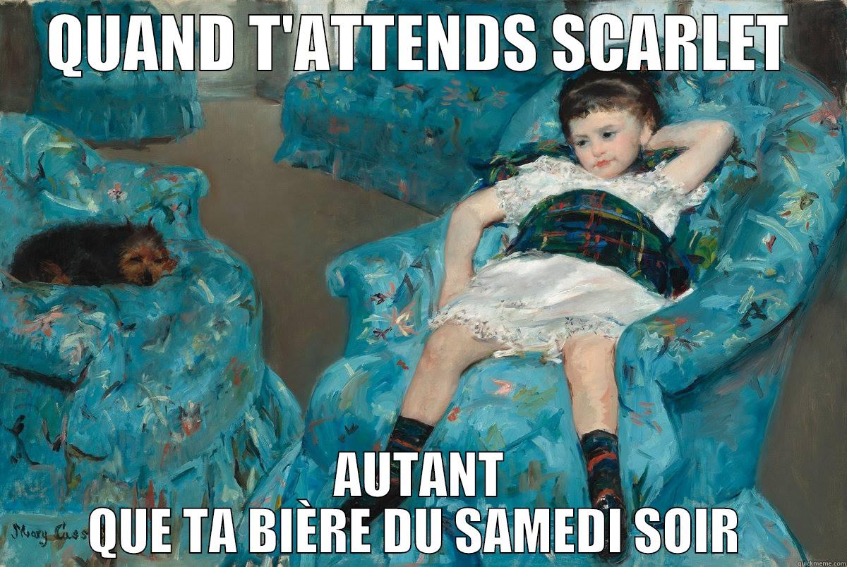 QUAND T'ATTENDS SCARLET AUTANT QUE TA BIÈRE DU SAMEDI SOIR  Misc