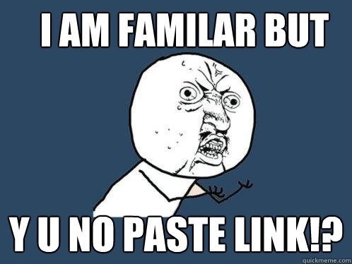I am familar but y u no paste link!?  Y U No
