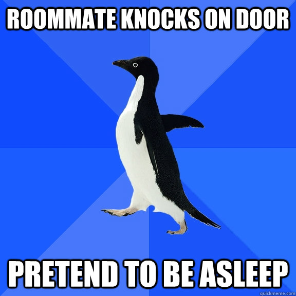Roommate knocks on door pretend to be asleep  Socially Awkward Penguin