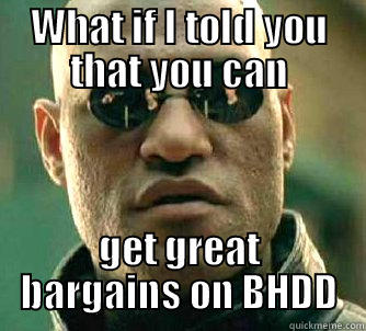WHAT IF I TOLD YOU THAT YOU CAN GET GREAT BARGAINS ON BHDD Matrix Morpheus