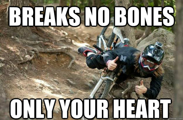 Breaks no bones Only your heart  