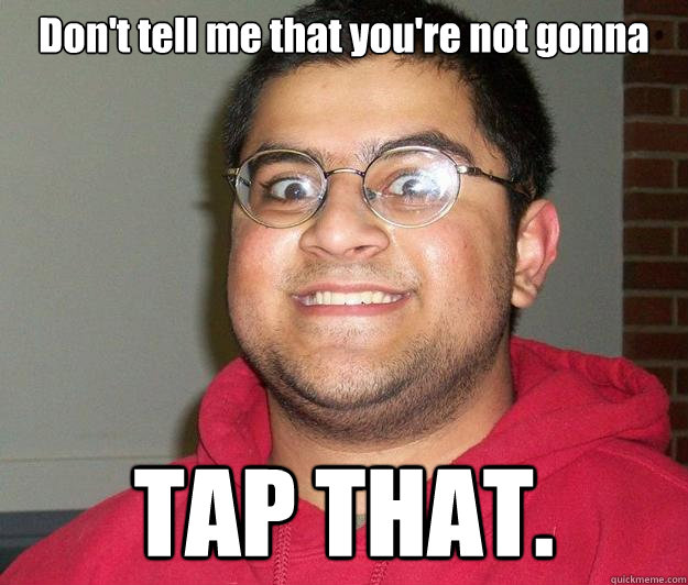 Don't tell me that you're not gonna  TAP THAT.  Nerdy indian boy