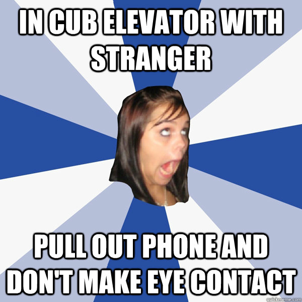 in cub elevator with stranger pull out phone and don't make eye contact  Annoying Facebook Girl