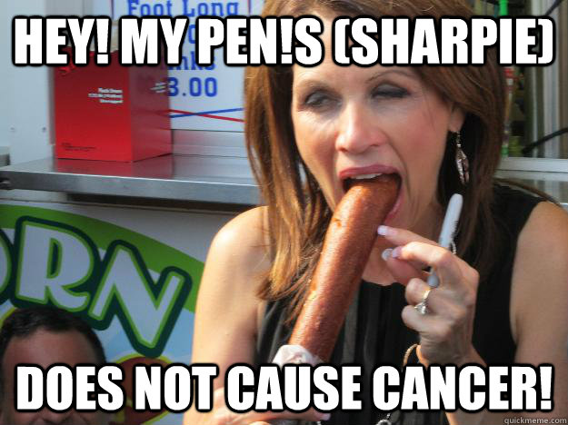 Hey! My PEn!s (sharpie) does not cause cancer!  Slutty Michele