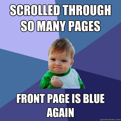 Scrolled through so many pages front page is blue again  Success Kid