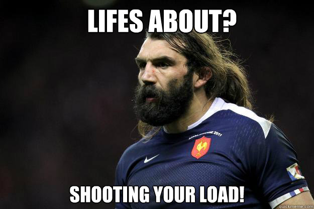   LIFES ABOUT? SHOOTING YOUR LOAD!  Uncle Roosh