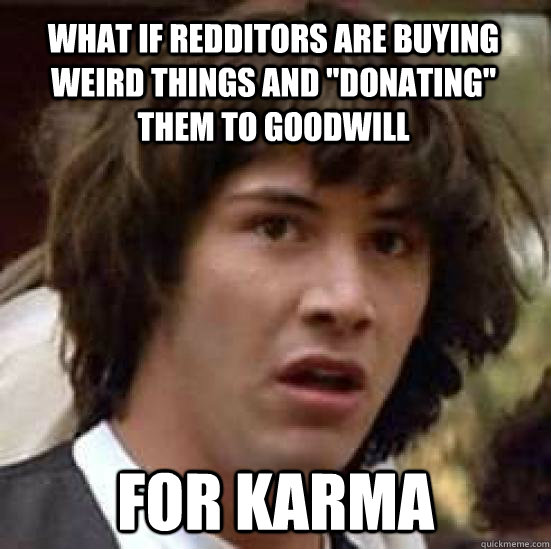 What if redditors are buying weird things and 