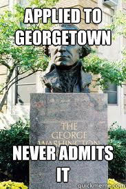 applied to georgetown never admits it  Ironic GWU