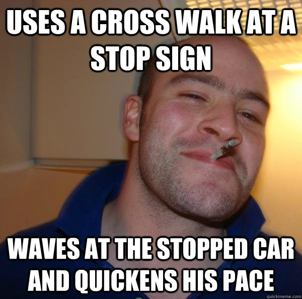 uses a cross walk at a stop sign waves at the stopped car and quickens his pace - uses a cross walk at a stop sign waves at the stopped car and quickens his pace  Misc