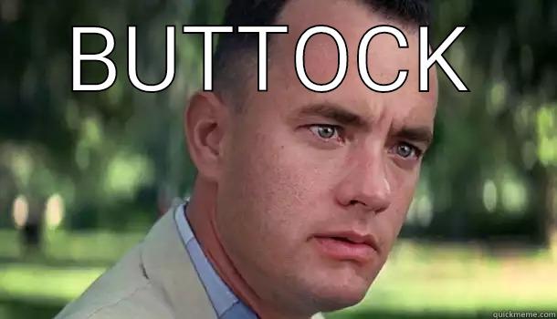 plain ole buttock - BUTTOCK  Offensive Forrest Gump