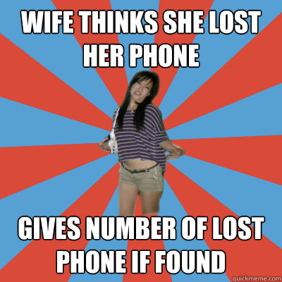 Wife Thinks she lost her phone Gives number of lost phone if found  Airhead Melody