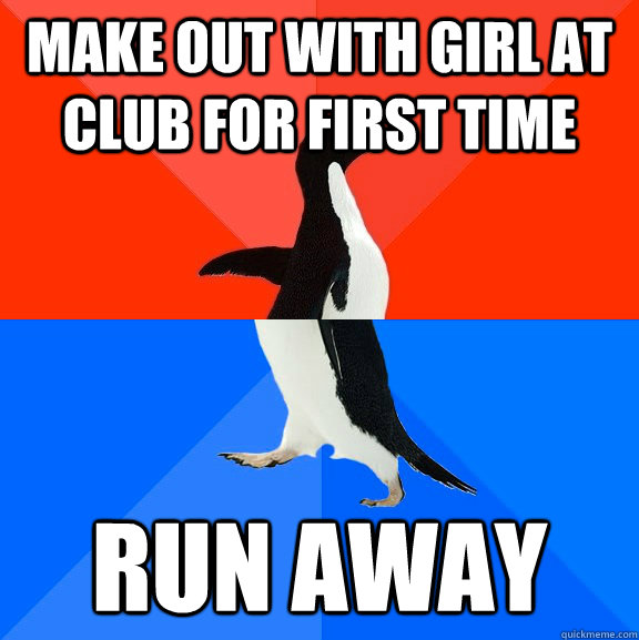 Make out with girl at club for first time run away  Socially Awesome Awkward Penguin