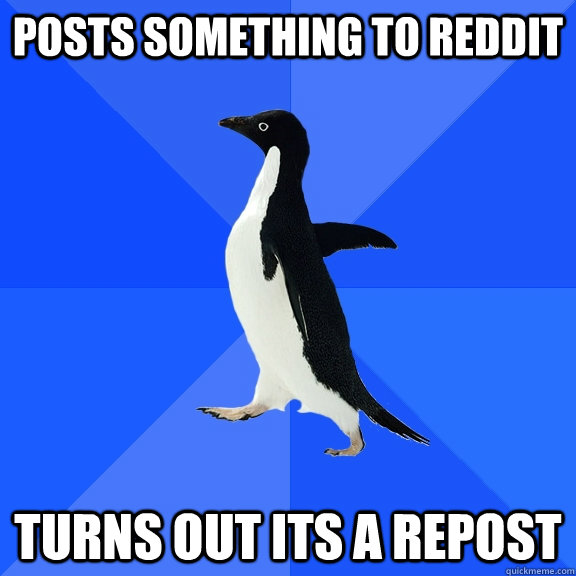 posts Something to reddit Turns out its a repost  Socially Awkward Penguin