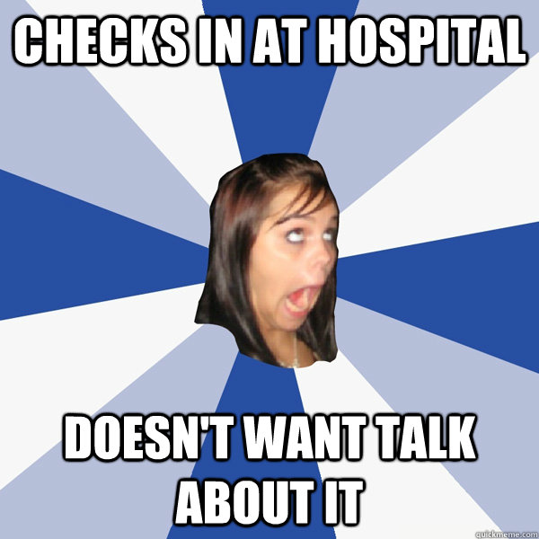 checks in at hospital doesn't want talk about it  Annoying Facebook Girl