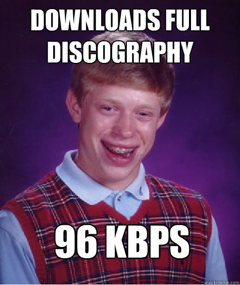 Downloads full discography 96 kbps  Bad Luck Brian