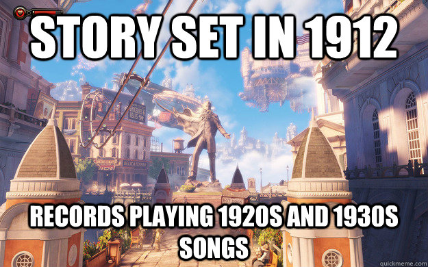 Story set in 1912 Records playing 1920s and 1930s songs  Bioshock Infinite Story