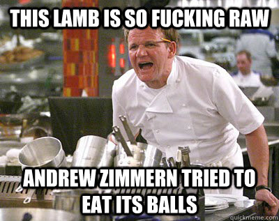 this lamb is so fucking raw andrew zimmern tried to eat its balls - this lamb is so fucking raw andrew zimmern tried to eat its balls  Chef Ramsay