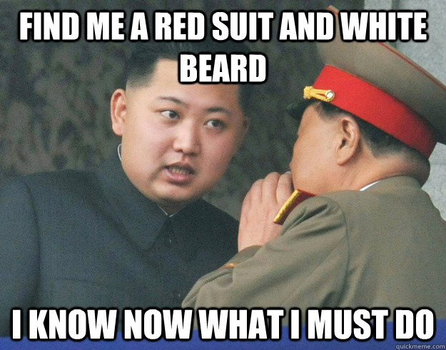 Find me a red suit and white beard I know now what I must do  Hungry Kim Jong Un