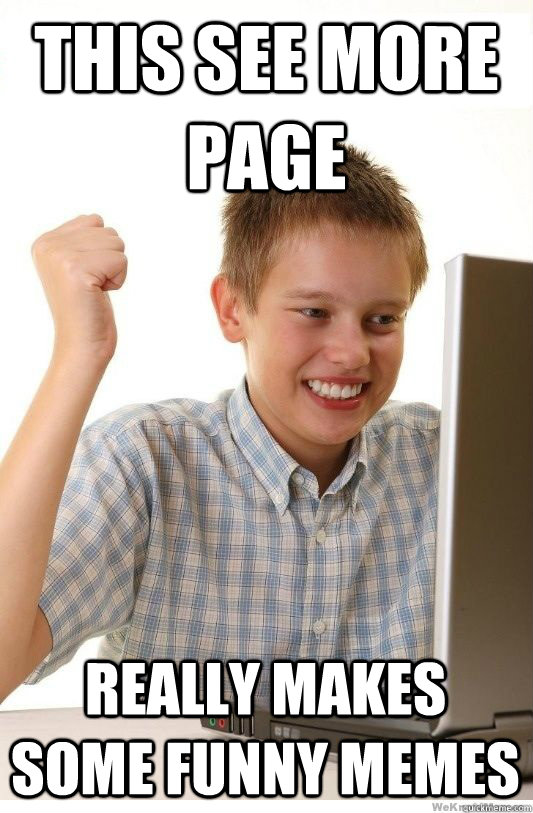 This See More page really makes some funny memes  First Day On Internet Kid