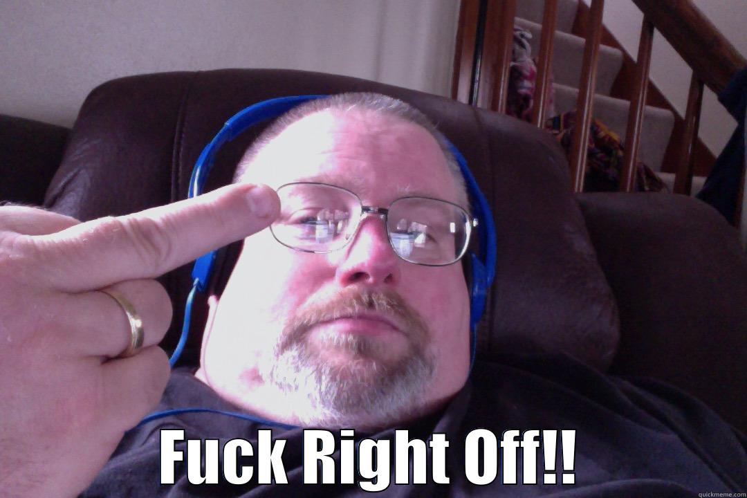  FUCK RIGHT OFF!! Misc