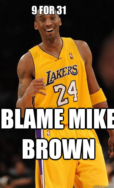 9 for 31 Blame mike Brown  Kobe Bryant meme
