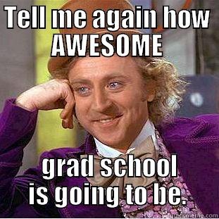Grad School - TELL ME AGAIN HOW AWESOME  GRAD SCHOOL IS GOING TO BE. Condescending Wonka