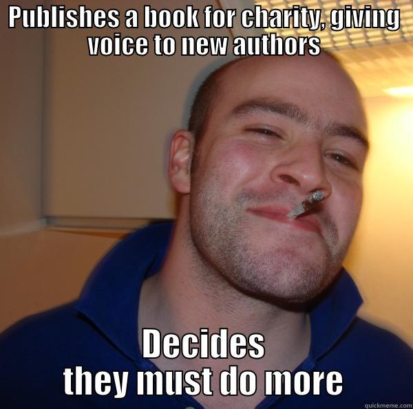 Good guy Redgate - PUBLISHES A BOOK FOR CHARITY, GIVING VOICE TO NEW AUTHORS DECIDES THEY MUST DO MORE Good Guy Greg 