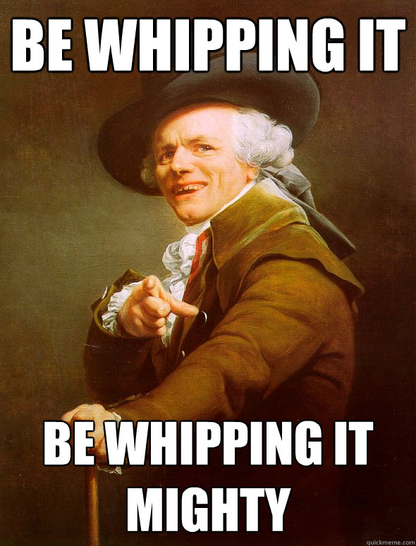 Be whipping it be whipping it mighty - Be whipping it be whipping it mighty  Joseph Ducreux