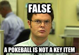 False A pokeball is not a key item  Dwight False