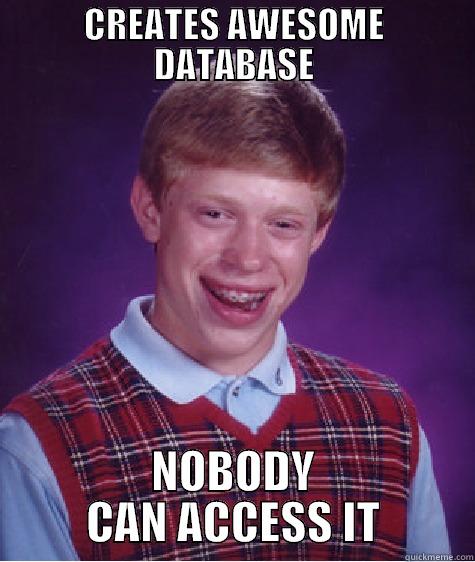 CREATES AWESOME DATABASE NOBODY CAN ACCESS IT Bad Luck Brian