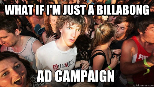 What if i'm just a billabong ad campaign  Sudden Clarity Clarence