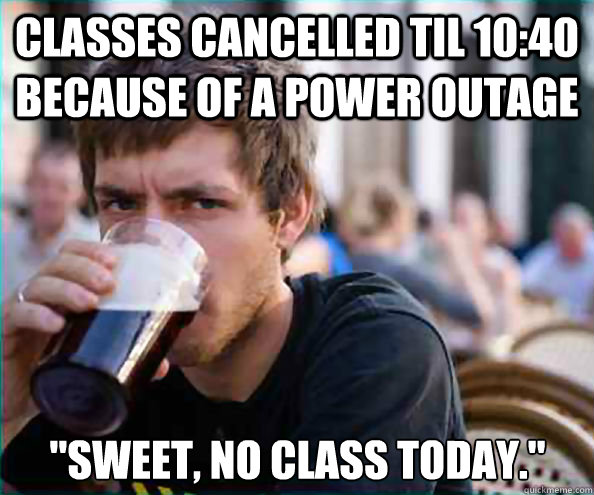 Classes cancelled til 10:40 because of a power outage 