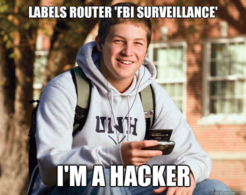 Labels router 'fbi surveillance' I'm a hacker  College Freshman