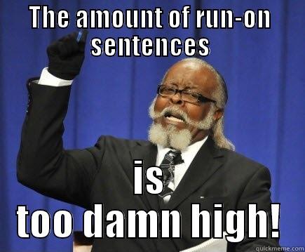 THE AMOUNT OF RUN-ON SENTENCES IS TOO DAMN HIGH! Too Damn High