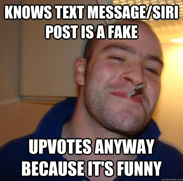 KNOWS TEXT MESSAGE/SIRI POST IS A FAKE UPVOTES ANYWAY BECAUSE IT'S FUNNY - KNOWS TEXT MESSAGE/SIRI POST IS A FAKE UPVOTES ANYWAY BECAUSE IT'S FUNNY  Misc