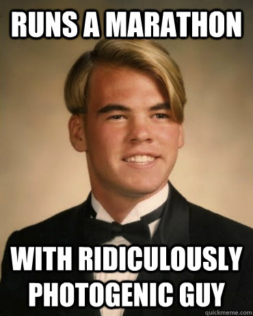 runs a marathon with ridiculously photogenic guy - runs a marathon with ridiculously photogenic guy  Good Luck Gary