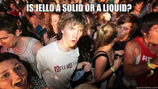 Is Jello a solid or a liquid?   Sudden Clarity Clarence