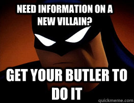 Need information on a new villain? Get your butler to do it  