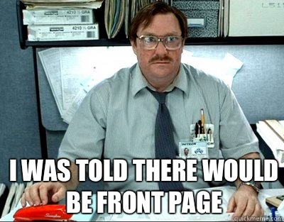 I was told there would be front page  Milton