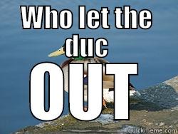 WHO LET THE DUC OUT Misc