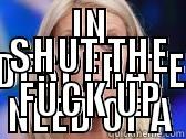 IN DESPERATE NEED OF A HEALTHY DOSE OF SHUT THE FUCK UP Misc