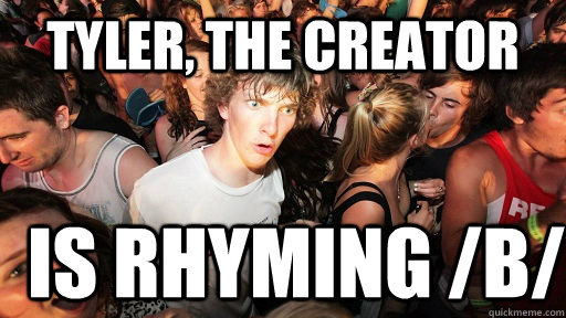 Tyler, the Creator is rhyming /b/  Sudden Clarity Clarence