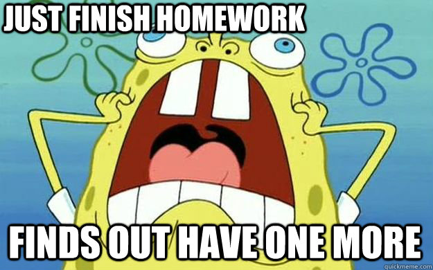 JUST FINISH HOMEWORK  FINDS OUT HAVE ONE MORE - JUST FINISH HOMEWORK  FINDS OUT HAVE ONE MORE  Misc