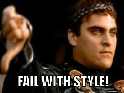          FAIL WITH STYLE!      Downvoting Roman