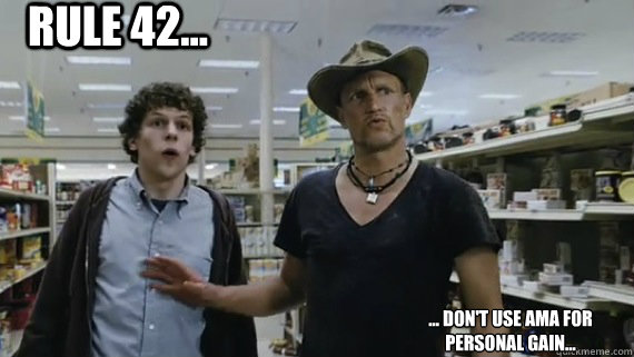 Rule 42... ... Don't USE AMA for personal gain... - Rule 42... ... Don't USE AMA for personal gain...  Zombieland