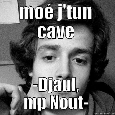 MOÉ J'TUN CAVE -DJAUL, MP NOUT- Misc