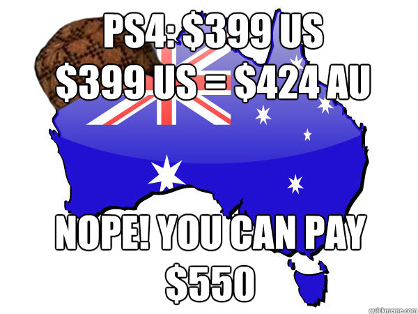 PS4: $399 US 
$399 US = $424 AU Nope! You can pay $550  