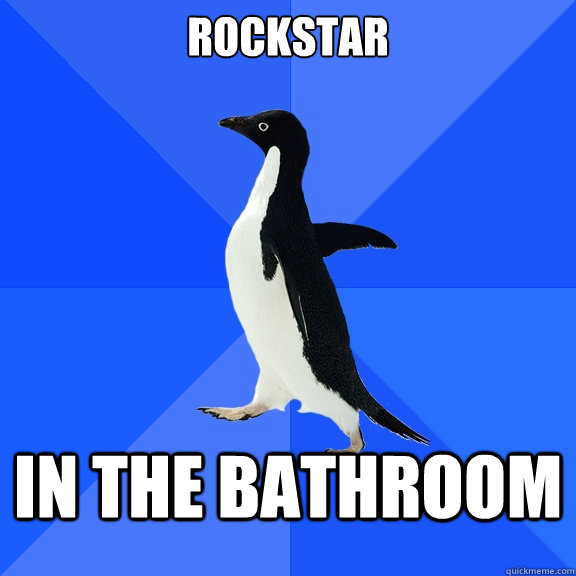 ROCKSTAR IN THE BATHROOM  Socially Awkward Penguin