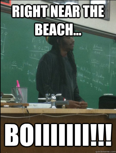 Right near the beach... BOIIIIIII!!! - Right near the beach... BOIIIIIII!!!  Rasta Science Teacher